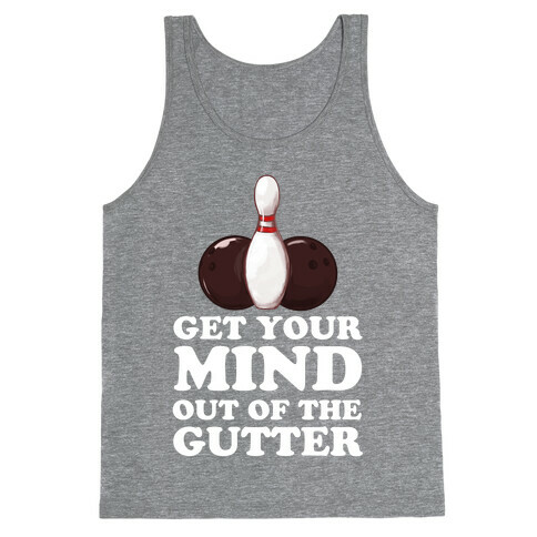 Get Your Mind Out of the Gutter Tank Top