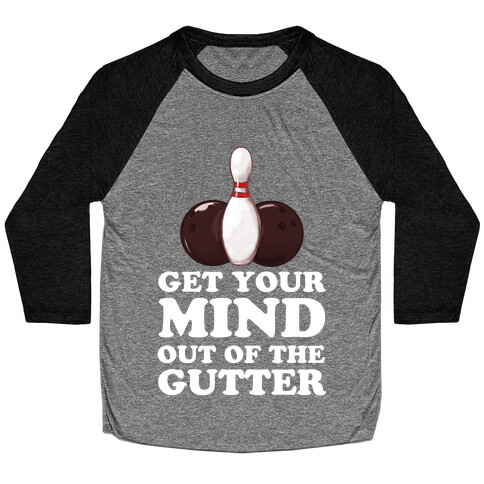 Get Your Mind Out of the Gutter Baseball Tee
