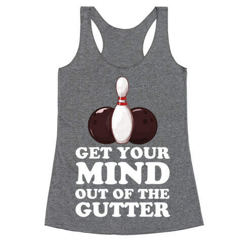Get Your Mind Out of the Gutter Racerback Tank Top