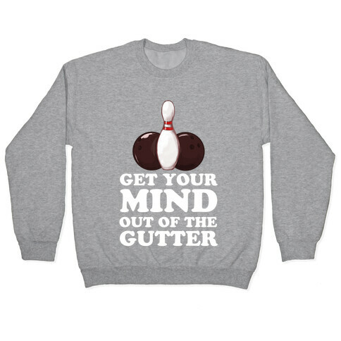 Get Your Mind Out of the Gutter Pullover