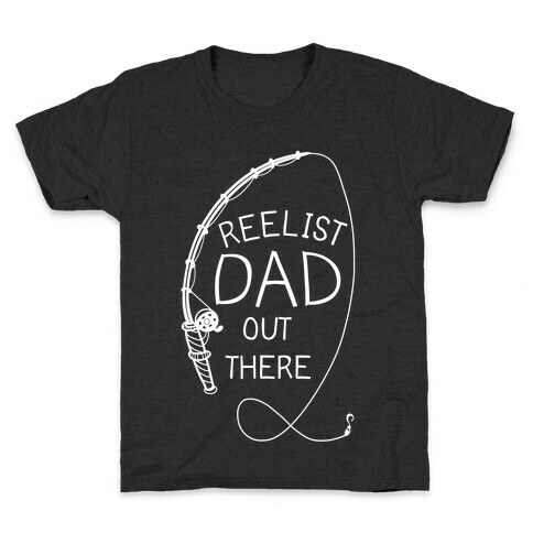 "Reelist Dad Out There" White Fishing Kids T-Shirt