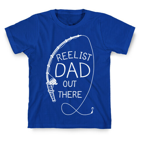 "Reelist Dad Out There" White Fishing T-Shirt