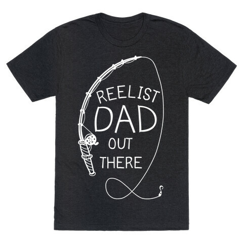 "Reelist Dad Out There" White Fishing T-Shirt