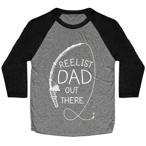 "Reelist Dad Out There" White Fishing Baseball Tee