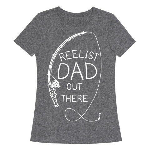 "Reelist Dad Out There" White Fishing Womens T-Shirt