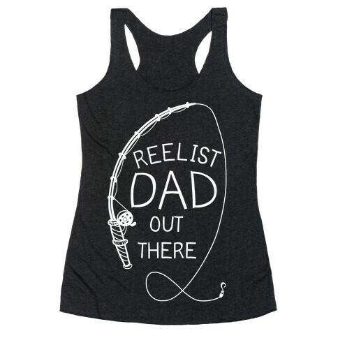 "Reelist Dad Out There" White Fishing Racerback Tank Top