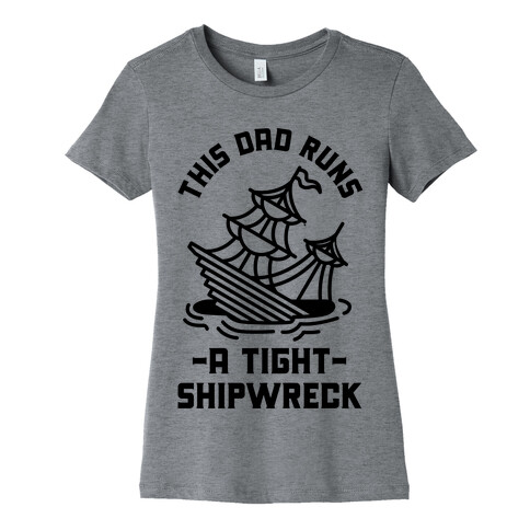 This Dad Runs a Tight Shipwreck Womens T-Shirt