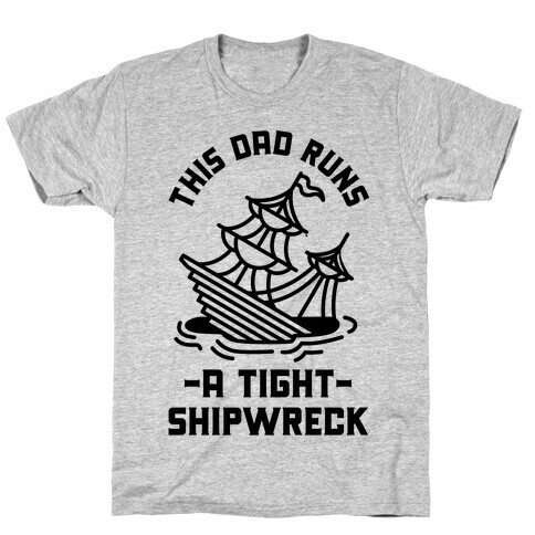 This Dad Runs a Tight Shipwreck T-Shirt