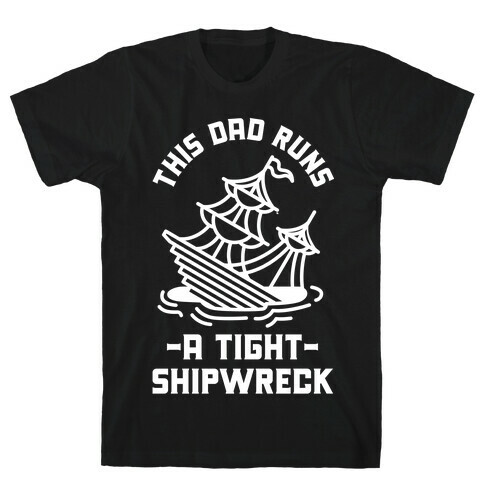 This Dad Runs a Tight Shipwreck T-Shirt