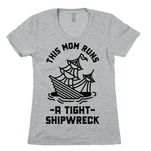 This Mom Runs a Tight Shipwreck Womens T-Shirt
