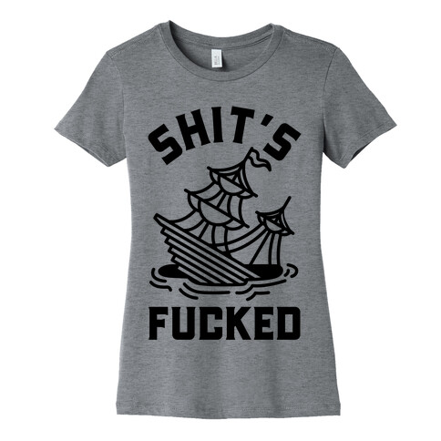 Shit's F***ed Sinking Ship Womens T-Shirt