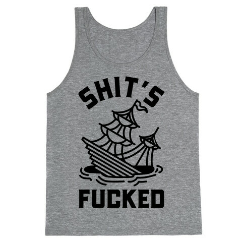 Shit's F***ed Sinking Ship Tank Top