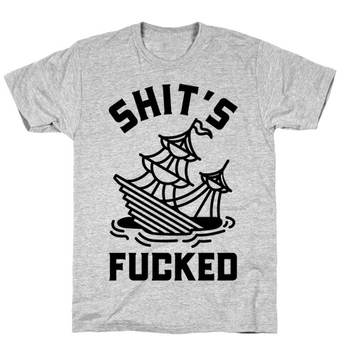 Shit's F***ed Sinking Ship T-Shirt