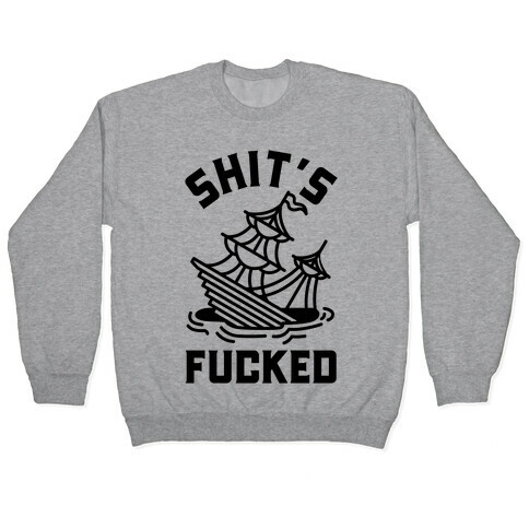 Shit's F***ed Sinking Ship Pullover