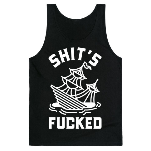 Shit's F***ed Sinking Ship Tank Top