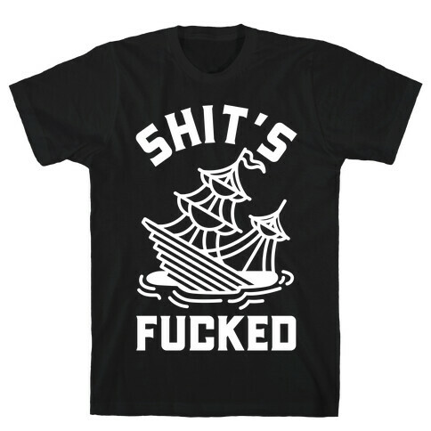 Shit's F***ed Sinking Ship T-Shirt