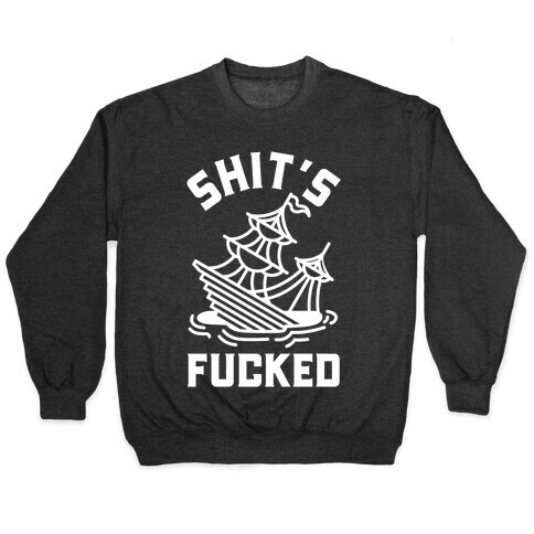 Shit's F***ed Sinking Ship Pullover