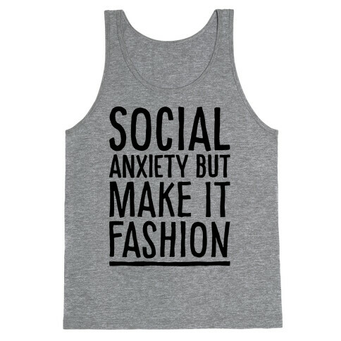 Social Anxiety But Make It Fashion Tank Top