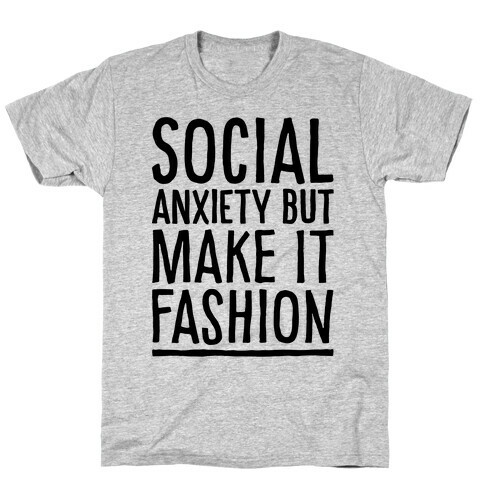 Social Anxiety But Make It Fashion T-Shirt