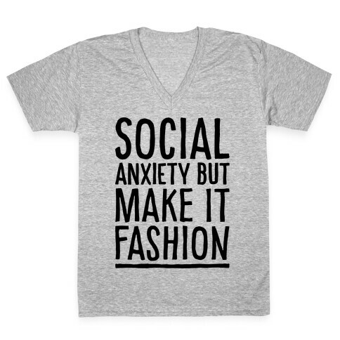 Social Anxiety But Make It Fashion V-Neck Tee Shirt