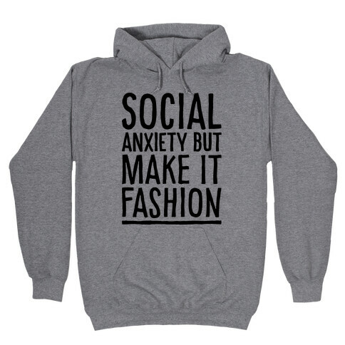 Social Anxiety But Make It Fashion Hooded Sweatshirt