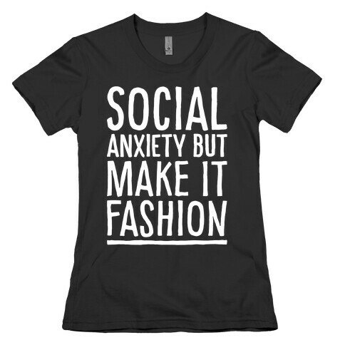 Social Anxiety But Make It Fashion White Print Womens T-Shirt