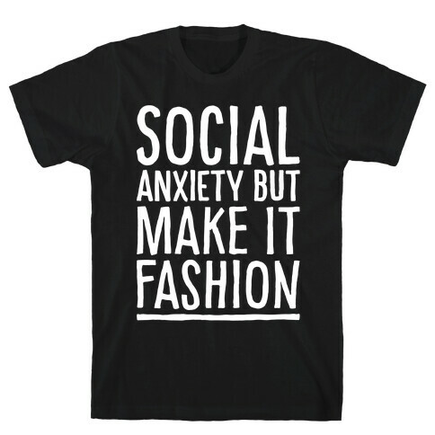 Social Anxiety But Make It Fashion White Print T-Shirt