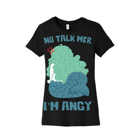 No Talk Mer, I'm Angy Womens T-Shirt