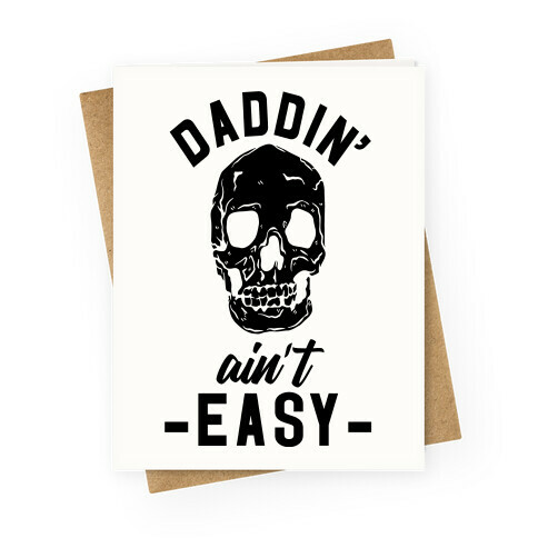 Daddin' Ain't Easy Greeting Card