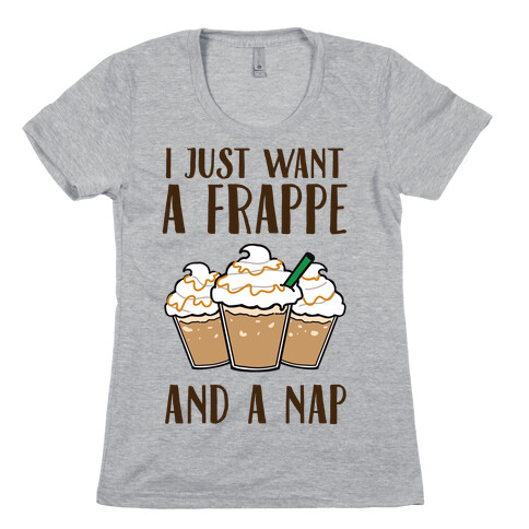 I Just Want A Frappe And A Nap Womens T-Shirt