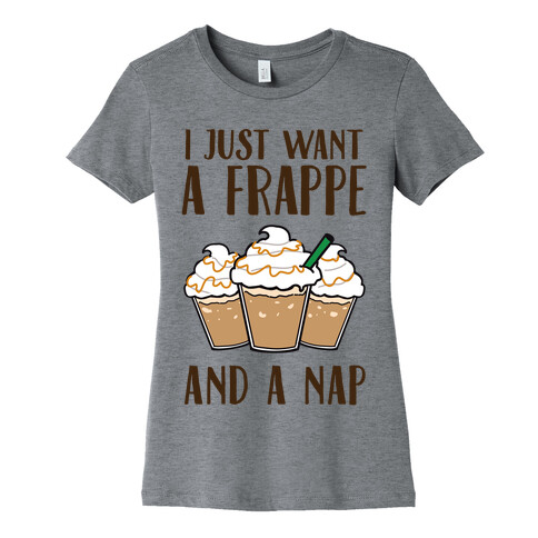 I Just Want A Frappe And A Nap Womens T-Shirt