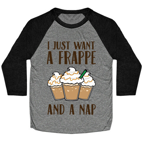 I Just Want A Frappe And A Nap Baseball Tee