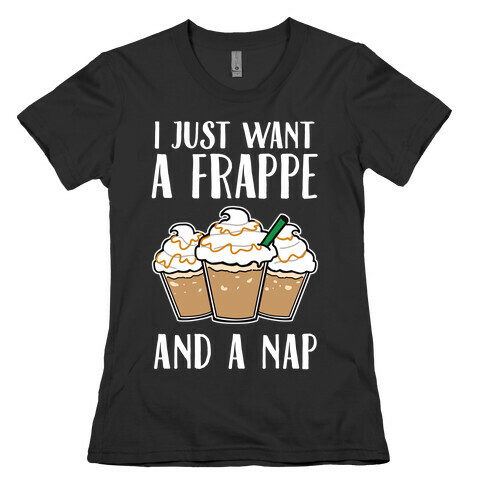 I Just Want A Frappe And A Nap Womens T-Shirt
