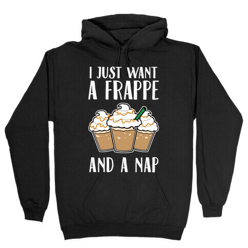 I Just Want A Frappe And A Nap Hooded Sweatshirt