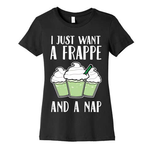 I Just Want A Frappe And A Nap Womens T-Shirt