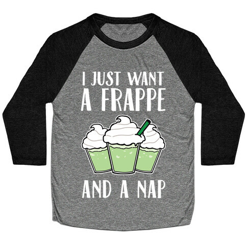 I Just Want A Frappe And A Nap Baseball Tee