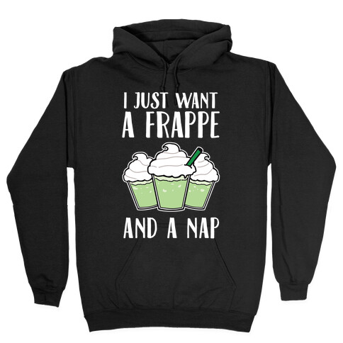 I Just Want A Frappe And A Nap Hooded Sweatshirt