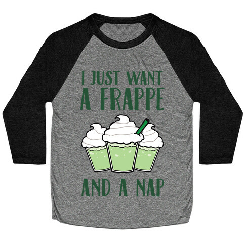 I Just Want A Frappe And A Nap Baseball Tee