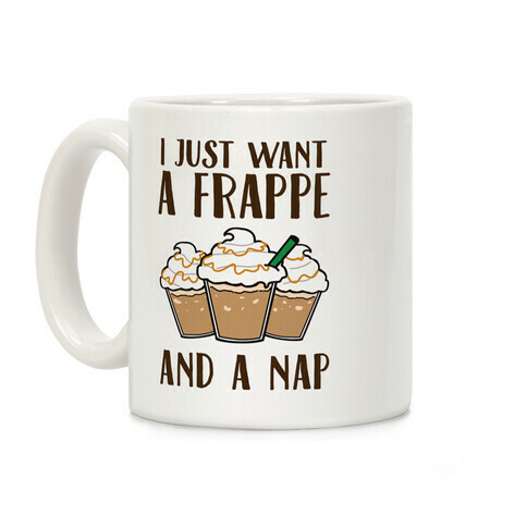 I Just Want A Frappe And A Nap Coffee Mug