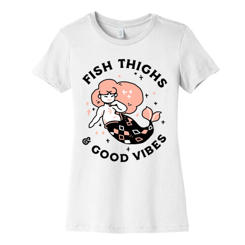 Fish Thighs & Good Vibes Womens T-Shirt