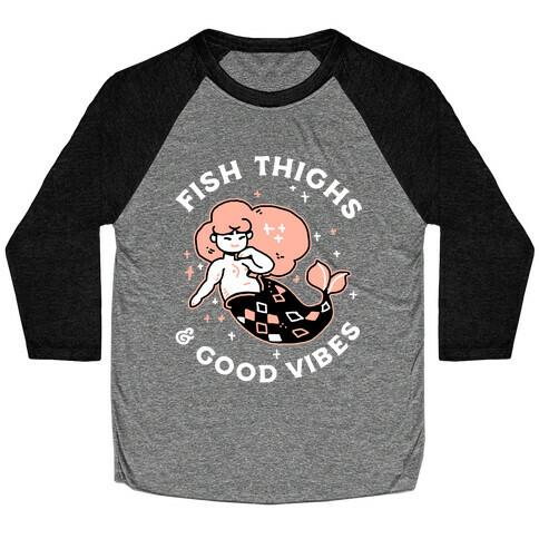 Fish Thighs & Good Vibes Baseball Tee