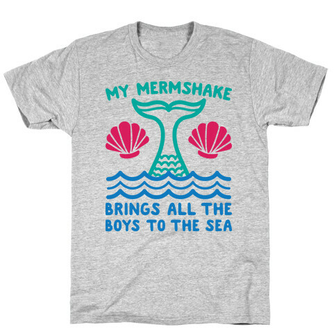 My Mermshake Brings All The Boys To The Sea T-Shirt