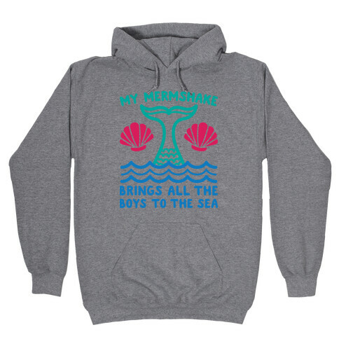 My Mermshake Brings All The Boys To The Sea Hooded Sweatshirt