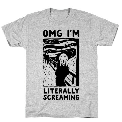 OMG I'm Literally Screaming  T-Shirt