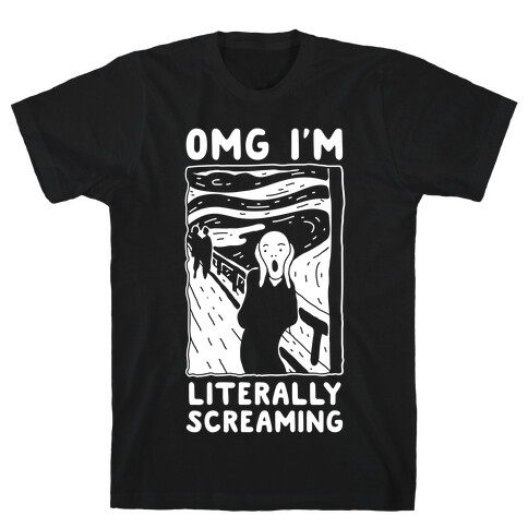 OMG I'm Literally Screaming  T-Shirt