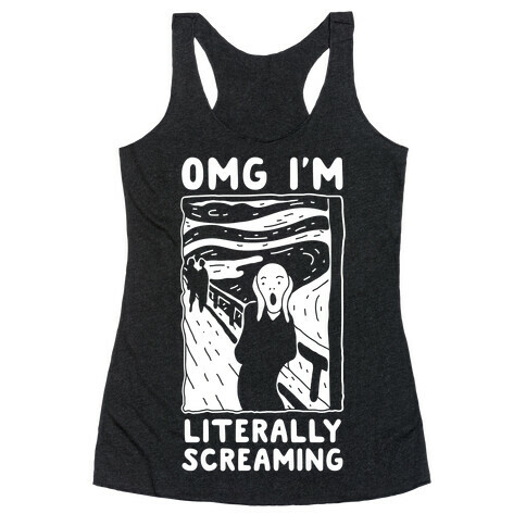 OMG I'm Literally Screaming  Racerback Tank Top