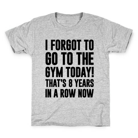 I Forgot To Go To The Gym Today Kids T-Shirt