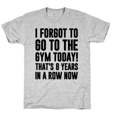 I Forgot To Go To The Gym Today T-Shirt