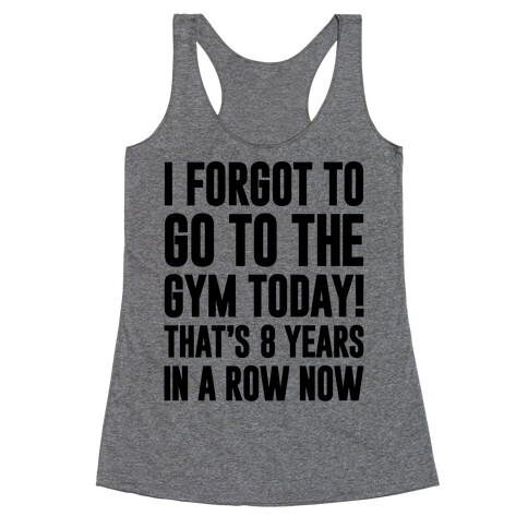 I Forgot To Go To The Gym Today Racerback Tank Top