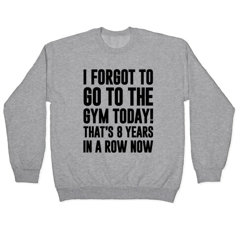 I Forgot To Go To The Gym Today Pullover